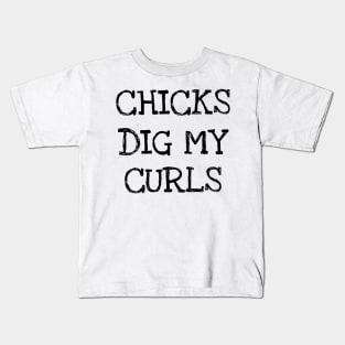 Chicks Dig My Curls Funny Curly Hairstyle Owner T-shirt Kids T-Shirt